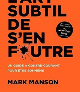 « L’Art Subtil de S’en Foutre » par Mark Manson : Osez Être Vous-Même